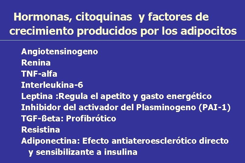 Hormonas, citoquinas y factores de crecimiento producidos por los adipocitos Angiotensinogeno Renina TNF-alfa Interleukina-6
