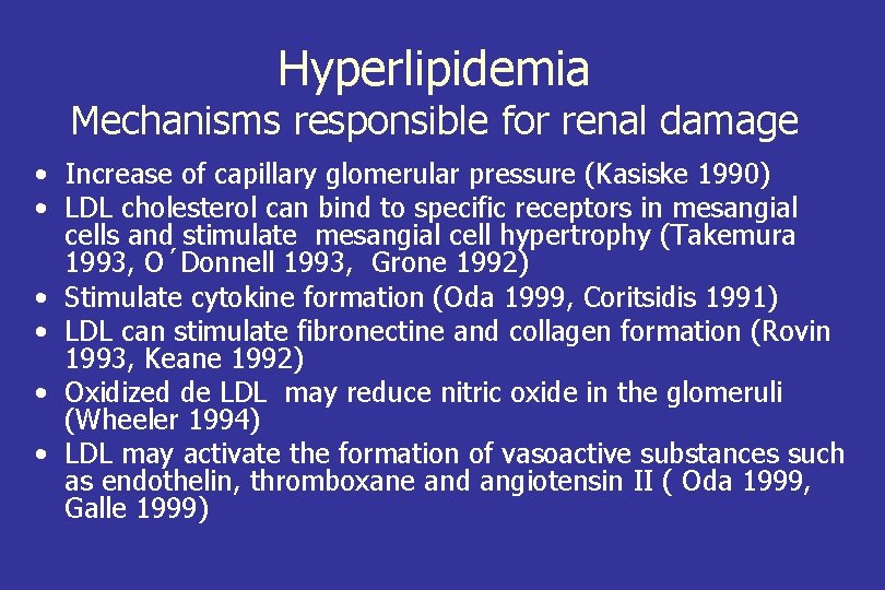 Hyperlipidemia Mechanisms responsible for renal damage • Increase of capillary glomerular pressure (Kasiske 1990)