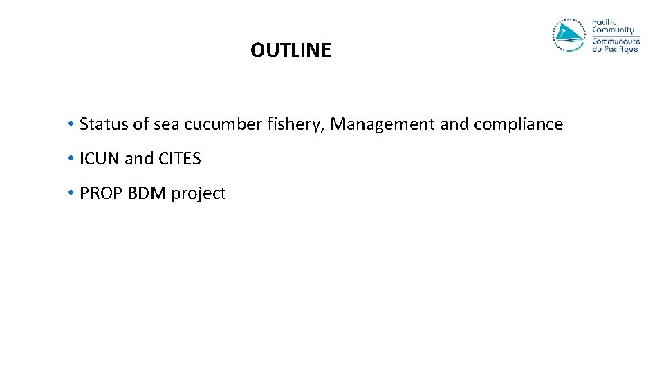 OUTLINE • Status of sea cucumber fishery, Management and compliance • ICUN and CITES