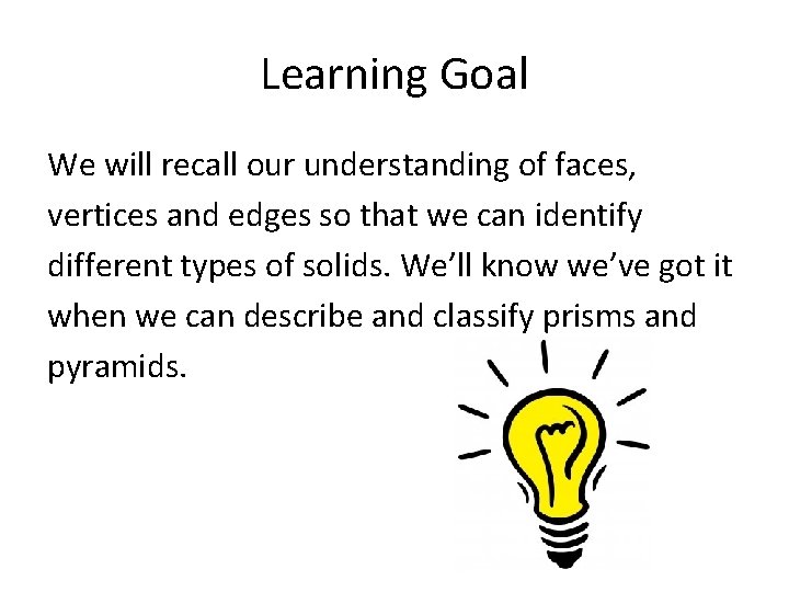 Learning Goal We will recall our understanding of faces, vertices and edges so that