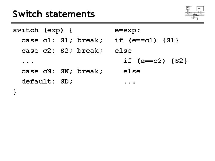 Switch statements switch (exp) { case c 1: S 1; break; case c 2: