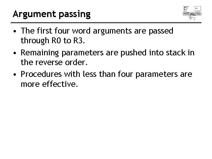 Argument passing • The first four word arguments are passed through R 0 to