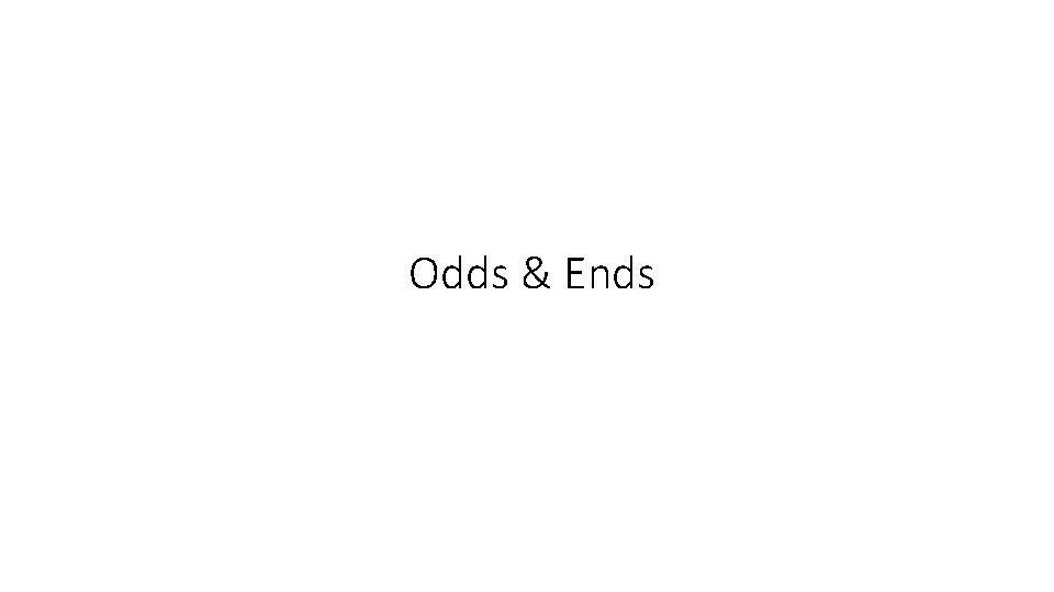 Odds & Ends 