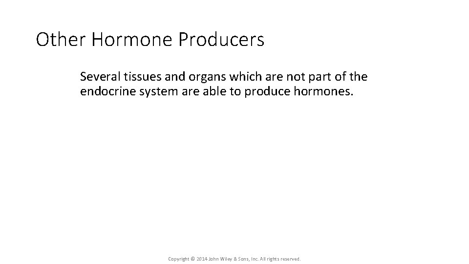 Other Hormone Producers Several tissues and organs which are not part of the endocrine