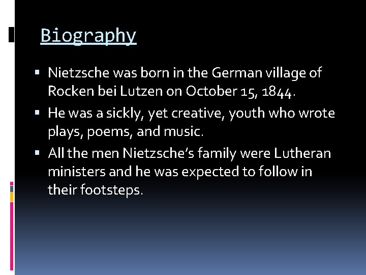 Biography Nietzsche was born in the German village of Rocken bei Lutzen on October