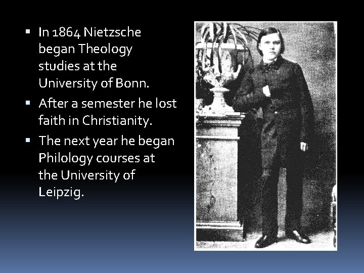  In 1864 Nietzsche began Theology studies at the University of Bonn. After a
