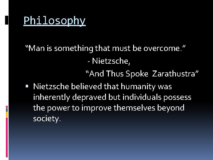 Philosophy “Man is something that must be overcome. ” - Nietzsche, “And Thus Spoke