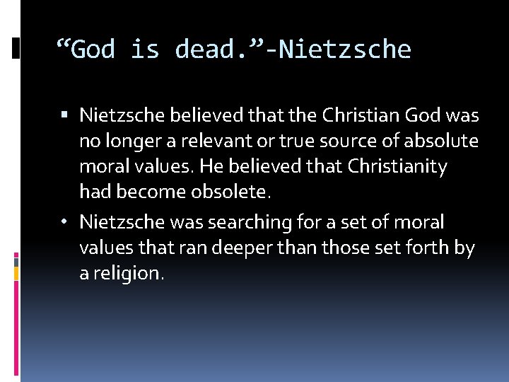 “God is dead. ”-Nietzsche believed that the Christian God was no longer a relevant
