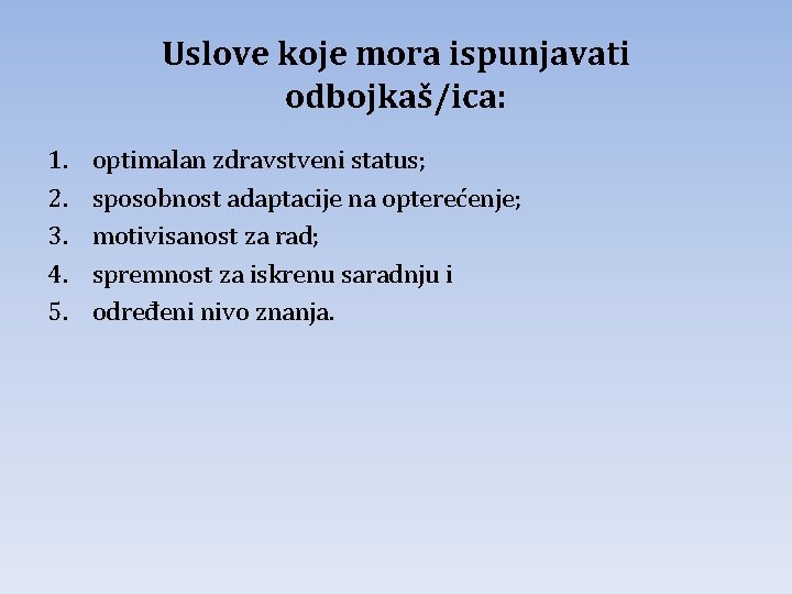 Uslove koje mora ispunjavati odbojkaš/ica: 1. 2. 3. 4. 5. optimalan zdravstveni status; sposobnost