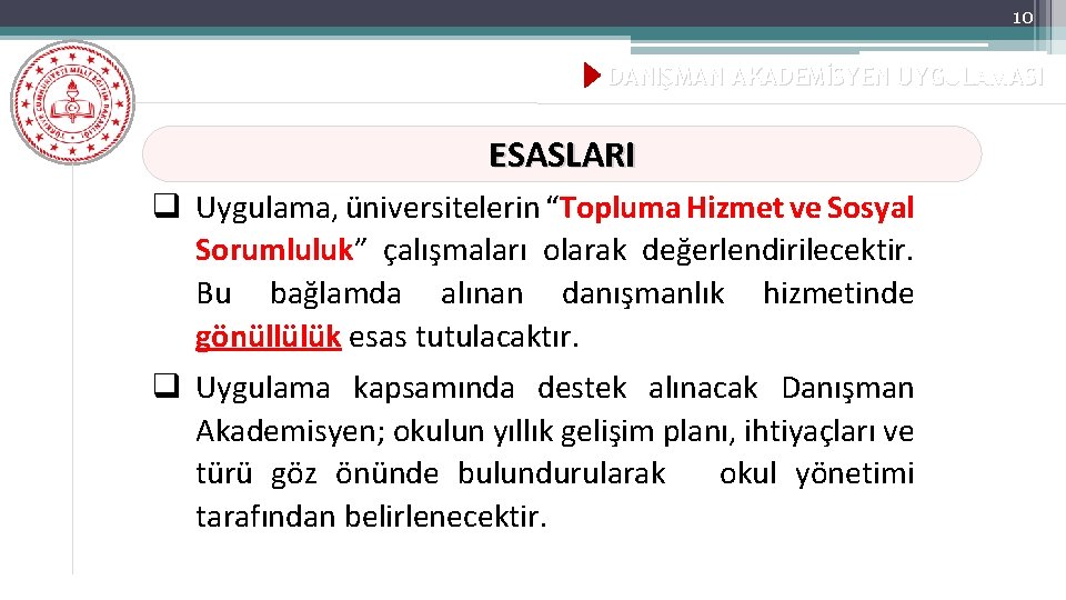 10 DANIŞMAN AKADEMİSYEN UYGULAMASI ESASLARI q Uygulama, üniversitelerin “Topluma Hizmet ve Sosyal Sorumluluk” çalışmaları