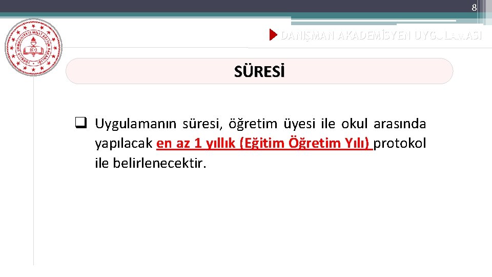 8 DANIŞMAN AKADEMİSYEN UYGULAMASI SÜRESİ q Uygulamanın süresi, öğretim üyesi ile okul arasında yapılacak
