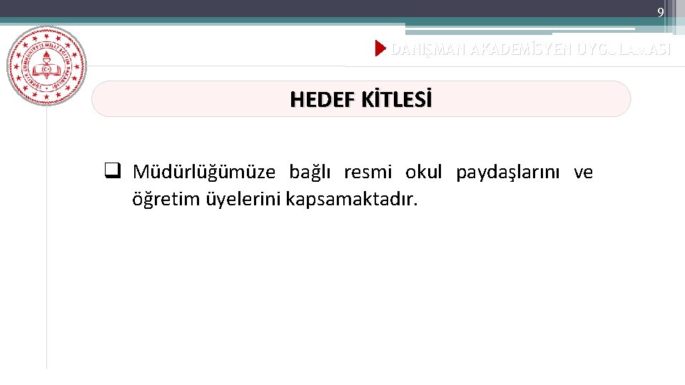 9 DANIŞMAN AKADEMİSYEN UYGULAMASI HEDEF KİTLESİ q Müdürlüğümüze bağlı resmi okul paydaşlarını ve öğretim