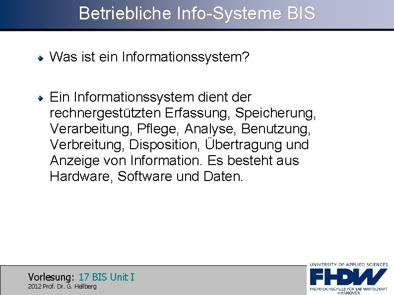 Betriebliche Info-Systeme BIS Was ist ein Informationssystem? Ein Informationssystem dient der rechnergestützten Erfassung, Speicherung,