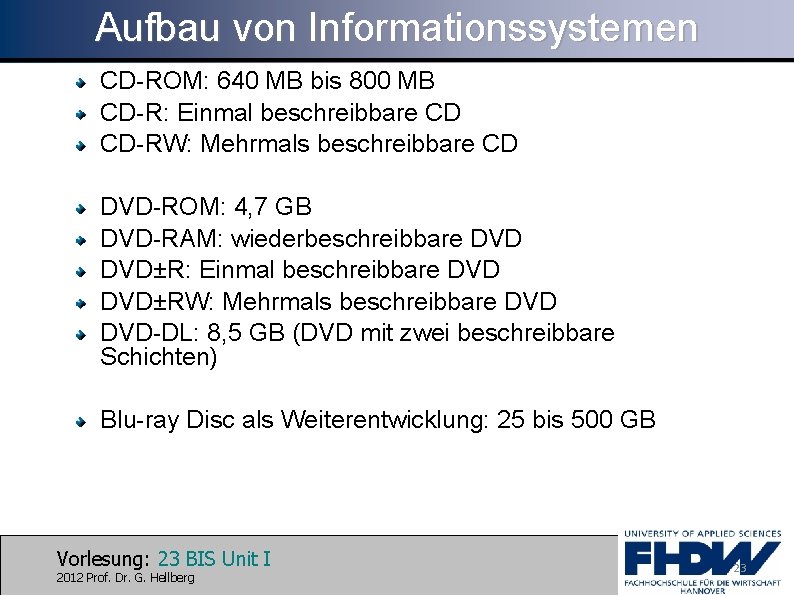 Aufbau von Informationssystemen CD-ROM: 640 MB bis 800 MB CD-R: Einmal beschreibbare CD CD-RW: