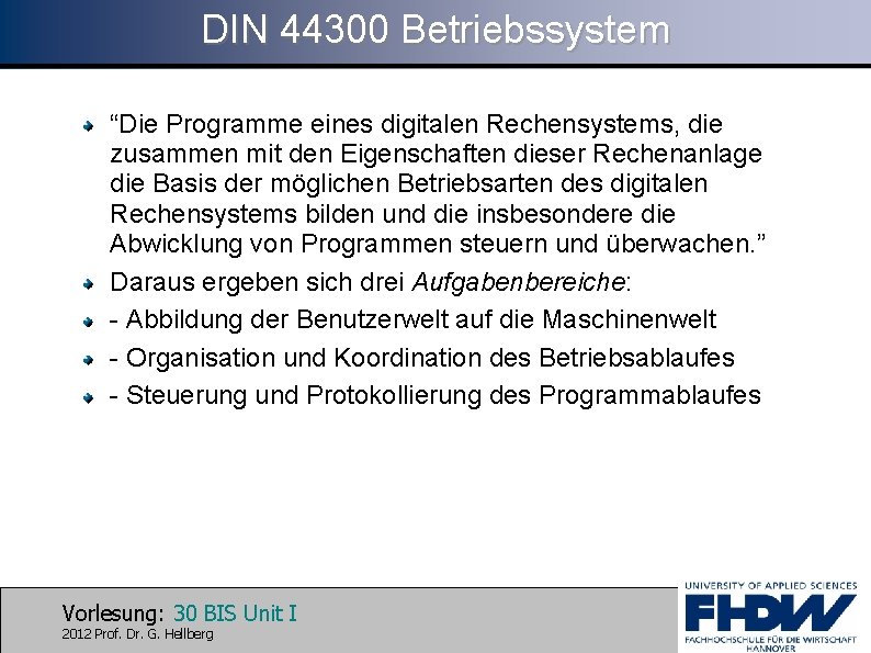 DIN 44300 Betriebssystem “Die Programme eines digitalen Rechensystems, die zusammen mit den Eigenschaften dieser