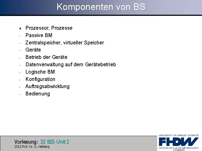 Komponenten von BS - Prozessor, Prozesse Passive BM Zentralspeicher, virtueller Speicher Geräte Betrieb der