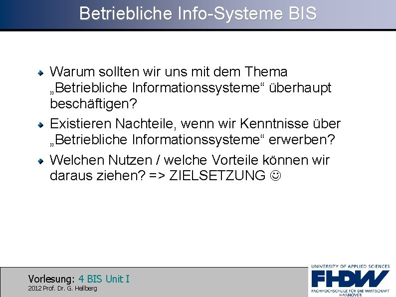 Betriebliche Info-Systeme BIS Warum sollten wir uns mit dem Thema „Betriebliche Informationssysteme“ überhaupt beschäftigen?