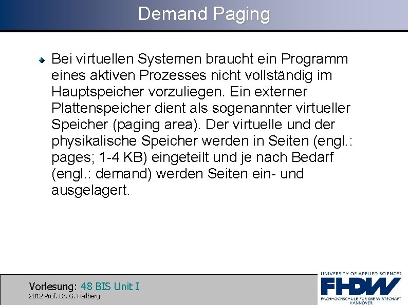 Demand Paging Bei virtuellen Systemen braucht ein Programm eines aktiven Prozesses nicht vollständig im