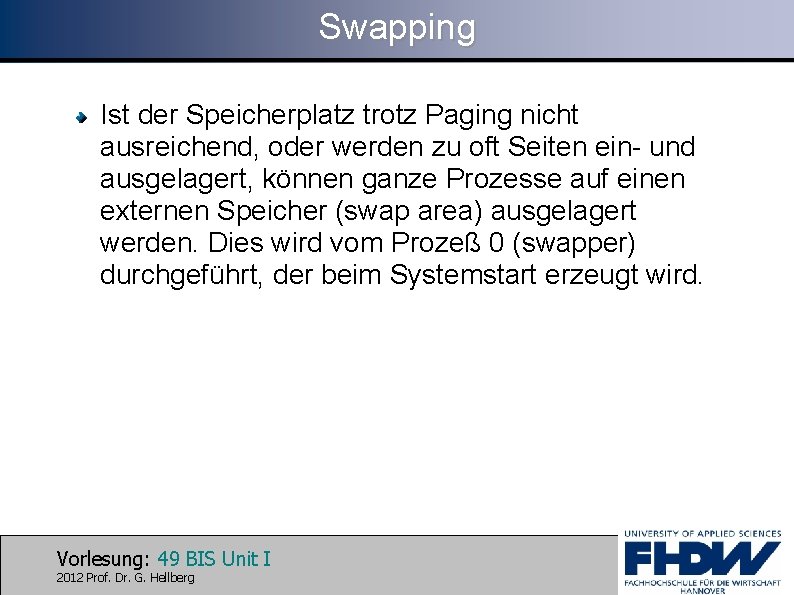 Swapping Ist der Speicherplatz trotz Paging nicht ausreichend, oder werden zu oft Seiten ein-