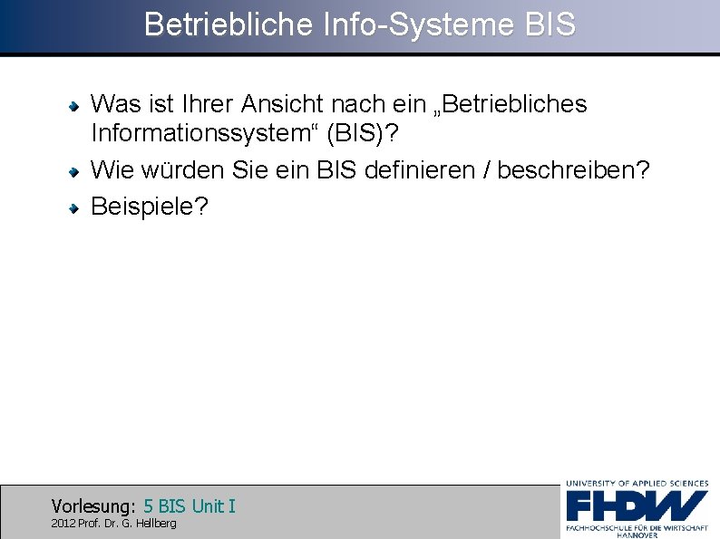 Betriebliche Info-Systeme BIS Was ist Ihrer Ansicht nach ein „Betriebliches Informationssystem“ (BIS)? Wie würden