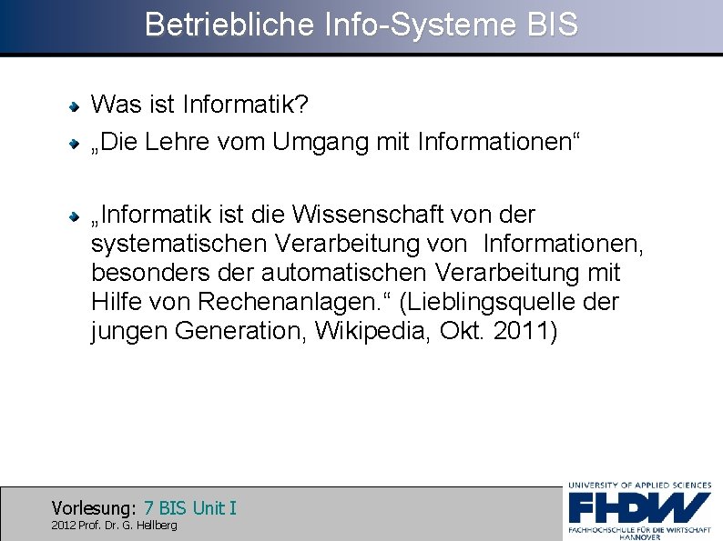 Betriebliche Info-Systeme BIS Was ist Informatik? „Die Lehre vom Umgang mit Informationen“ „Informatik ist