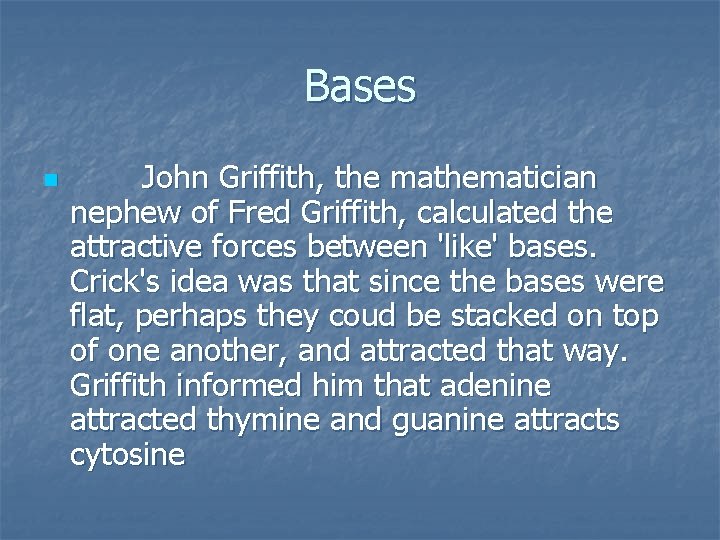 Bases n John Griffith, the mathematician nephew of Fred Griffith, calculated the attractive forces