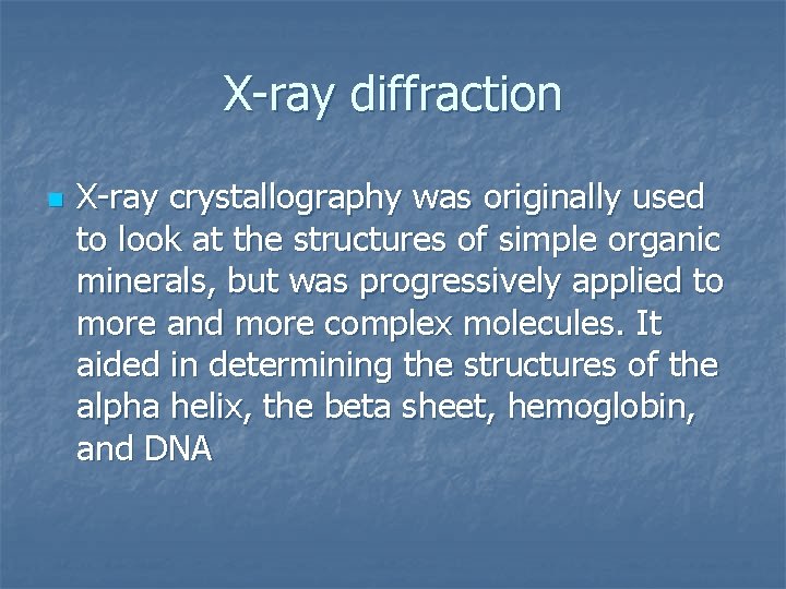 X-ray diffraction n X-ray crystallography was originally used to look at the structures of