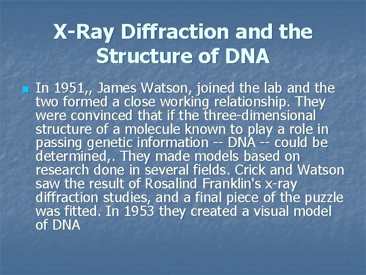 X-Ray Diffraction and the Structure of DNA n In 1951, , James Watson, joined