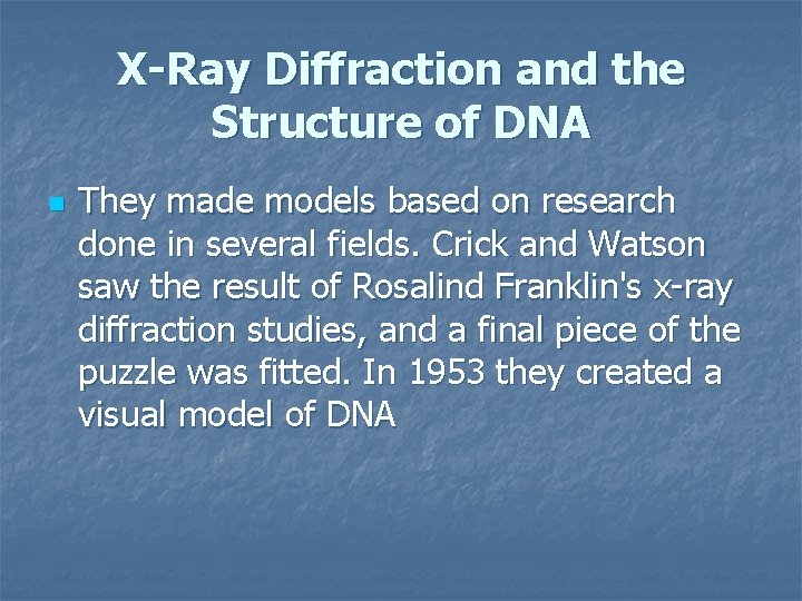 X-Ray Diffraction and the Structure of DNA n They made models based on research