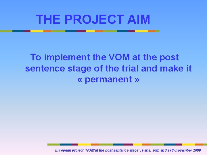 THE PROJECT AIM To implement the VOM at the post sentence stage of the THE PROJECT AIM To implement the VOM at the post sentence stage of the