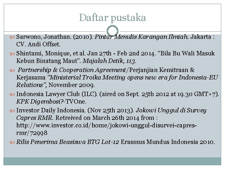 Daftar pustaka Sarwono, Jonathan. (2010). Pintar Menulis Karangan Ilmiah. Jakarta : CV. Andi Offset.