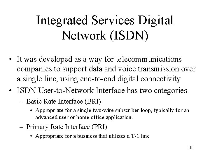 Integrated Services Digital Network (ISDN) • It was developed as a way for telecommunications