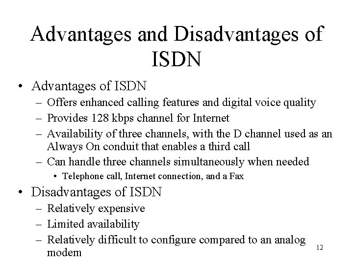 Advantages and Disadvantages of ISDN • Advantages of ISDN – Offers enhanced calling features