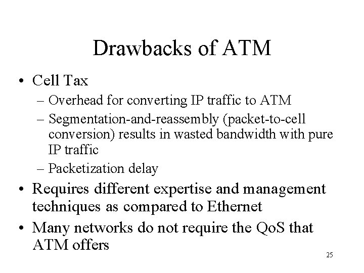 Drawbacks of ATM • Cell Tax – Overhead for converting IP traffic to ATM
