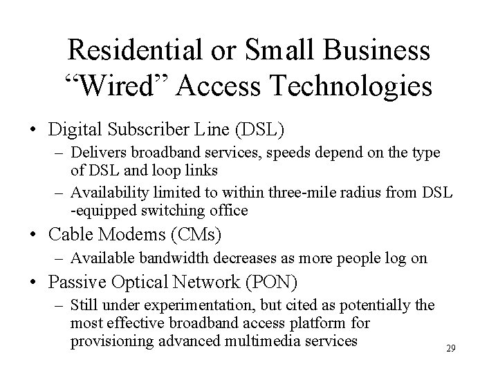 Residential or Small Business “Wired” Access Technologies • Digital Subscriber Line (DSL) – Delivers