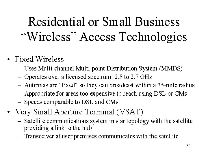 Residential or Small Business “Wireless” Access Technologies • Fixed Wireless – – – Uses