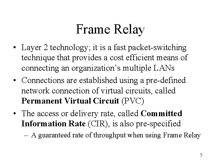 Frame Relay • Layer 2 technology; it is a fast packet-switching technique that provides