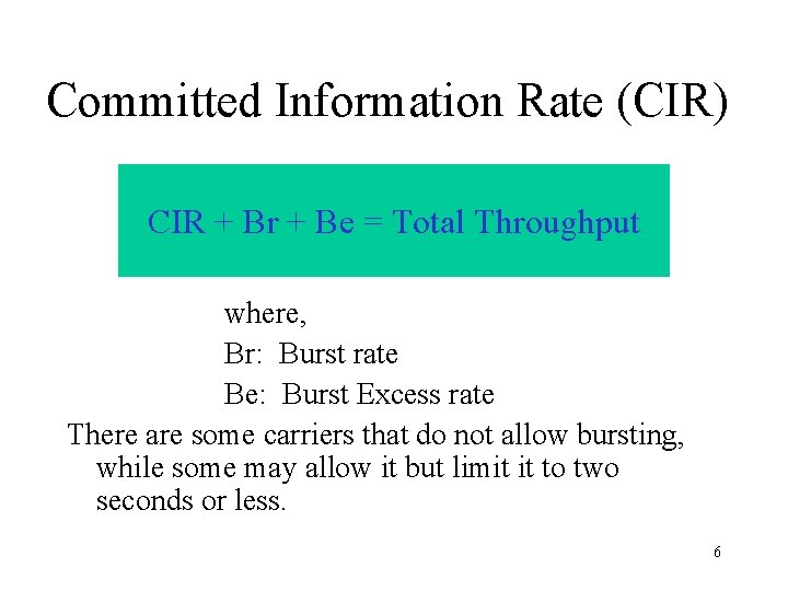 Committed Information Rate (CIR) CIR + Br + Be = Total Throughput where, Br: