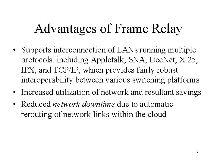 Advantages of Frame Relay • Supports interconnection of LANs running multiple protocols, including Appletalk,