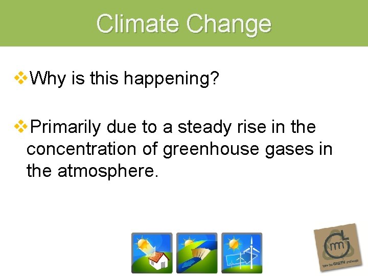 Climate Change v. Why is this happening? v. Primarily due to a steady rise