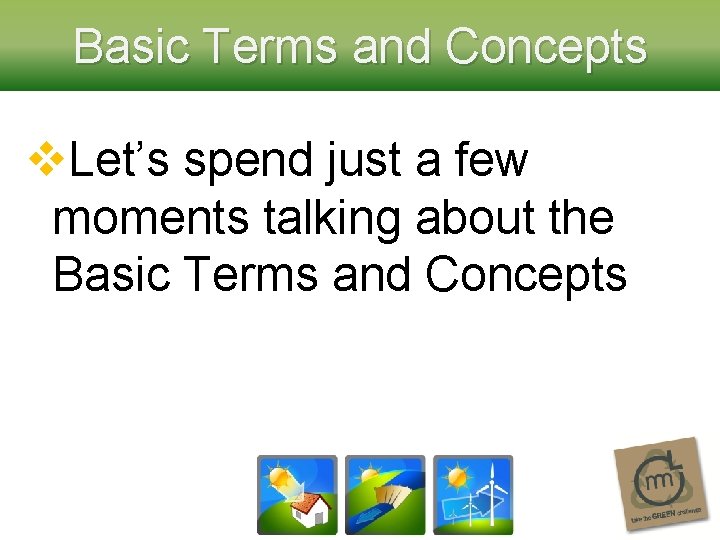 Basic Terms and Concepts v. Let’s spend just a few moments talking about the