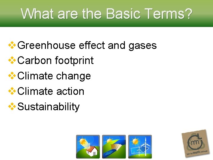 What are the Basic Terms? v. Greenhouse effect and gases v. Carbon footprint v.