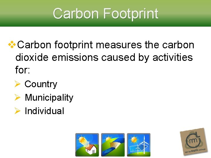 Carbon Footprint v. Carbon footprint measures the carbon dioxide emissions caused by activities for: