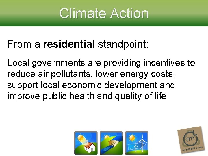 Climate Action From a residential standpoint: Local governments are providing incentives to reduce air