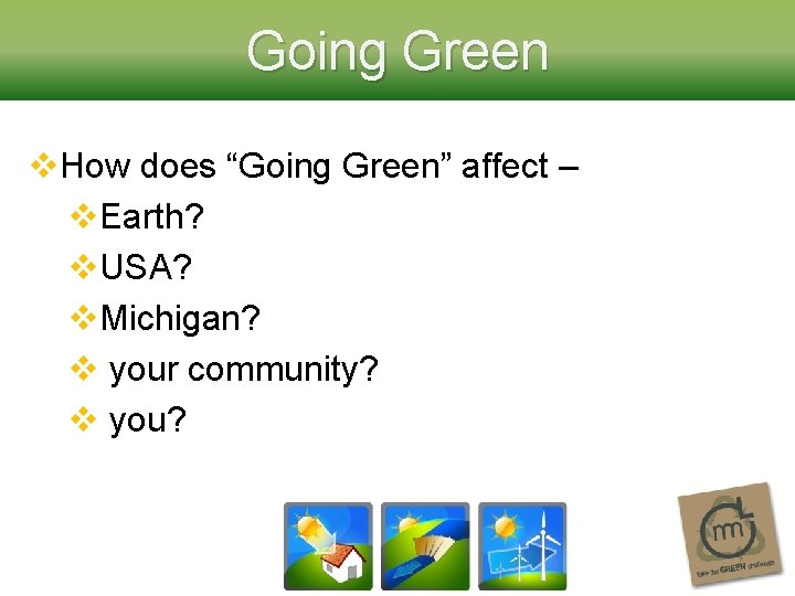Going Green v. How does “Going Green” affect – v. Earth? v. USA? v.