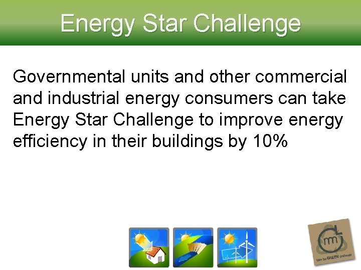 Energy Star Challenge Governmental units and other commercial and industrial energy consumers can take