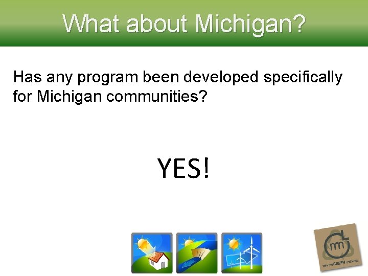 What about Michigan? Has any program been developed specifically for Michigan communities? YES! 