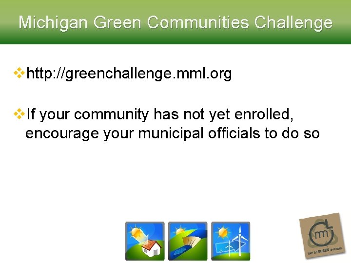 Michigan Green Communities Challenge vhttp: //greenchallenge. mml. org v. If your community has not