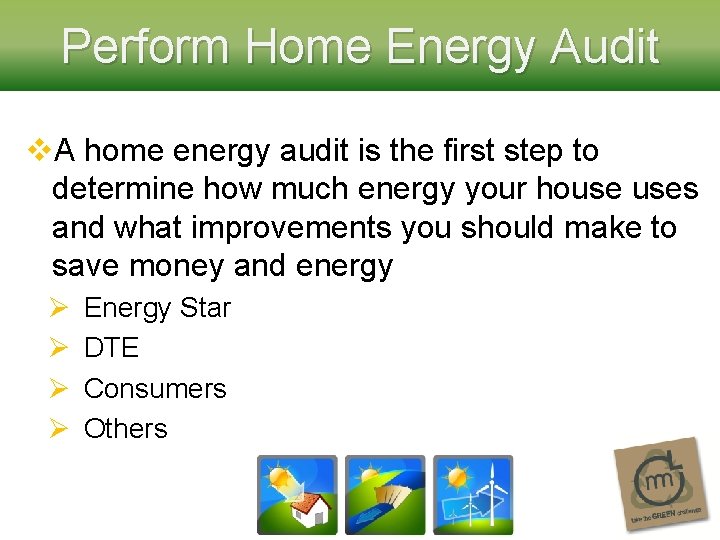 Perform Home Energy Audit v. A home energy audit is the first step to