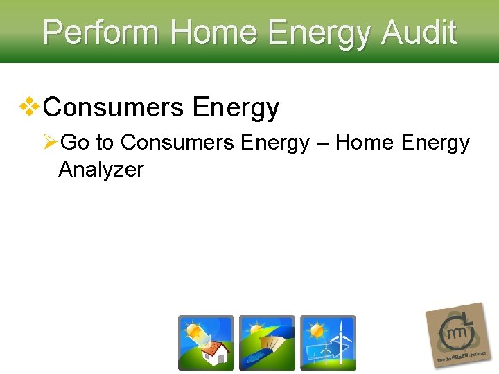 Perform Home Energy Audit v. Consumers Energy ØGo to Consumers Energy – Home Energy